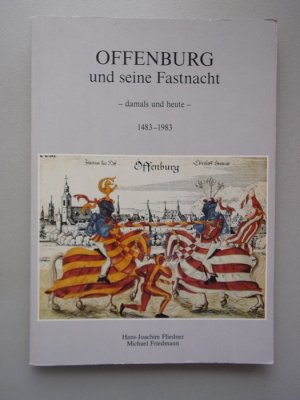 gebrauchtes Buch – Offenburg und seine Fastnacht : damals und heute ; 1483 - 1983. gebrauchtes Buch – Offenburg und seine Fastnacht : damals und heute ; 1483 - 1983.
