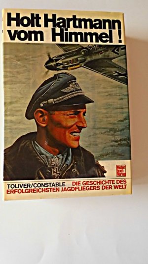 gebrauchtes Buch – Toliver, Raymond F – Holt Hartmann vom Himmel! : d. Geschichte d. erfolgreichsten Jagdfliegers d. Welt.