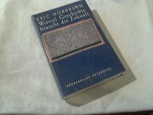 Wieviel Geschichte braucht die Zukunft. Eric Hobsbawm. Aus dem Engl. von Udo Rennert