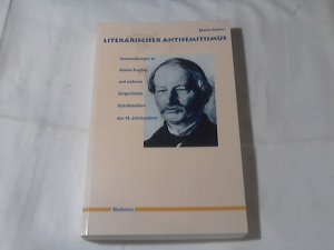 Literarischer Antisemitismus : Untersuchungen zu Gustav Freytag und anderen bürgerlichen Schriftstellern des 19. Jahrhunderts.