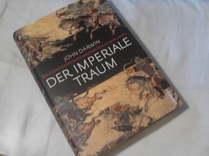 gebrauchtes Buch – John Darwin – Der imperiale Traum : die Globalgeschichte großer Reiche 1400 - 2000. Aus dem Engl. von Michael Bayer und Norbert Juraschitz