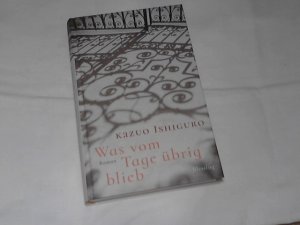 Was vom Tage übrig blieb : Roman. Kazuo Ishiguro ; aus dem Englischen von Hermann Stiehl