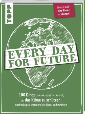 gebrauchtes Buch – Every Day for Future. 100 Dinge, die du selbst tun kannst, um das Klima zu schützen, nachhaltig zu leben und die Natur zu bewahren. Dieses Buch hilft Bäume zu pflanzen: Vom Verkaufserlös wird das Projekt PRIMAKLIMA e.V. unterstützt