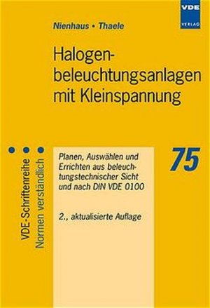 Halogenbeleuchtungsanlagen mit Kleinspannung: Planen, Auswählen und Errichten aus beleuchtungstechnischer Sicht und nach DIN VDE 0100