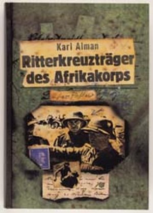 neues Buch – Karl Alman – Ritterkreuzträger des Afrikakorps : Mit 37 Fotos und einer Namensliste aller Ritterkreuzträger des Afrikakorps.