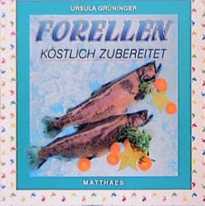 neues Buch – Ursula Grüninger – Forellen köstlich zubereitet neues Buch – Ursula Grüninger – Forellen köstlich zubereitet