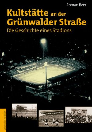 gebrauchtes Buch – Roman Beer – Kultstätte an der Grünwalder Straße. Die Geschichte eines Stadions