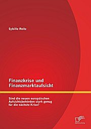 Finanzkrise und Finanzmarktaufsicht: Sind die neuen europäischen Aufsichtsbehörden stark genug für die nächste Krise?