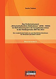 Das Förderinstrument "Wirtschaftsdienliche Maßnahmen" (EFRE - WDM) im Mehrebenensystem der Europäischen Union in der Förderperiode 2007 bis 2013 […]