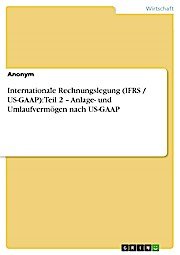 Internationale Rechnungslegung (IFRS / US-GAAP): Teil 2 - Anlage- und Umlaufvermögen nach US-GAAP