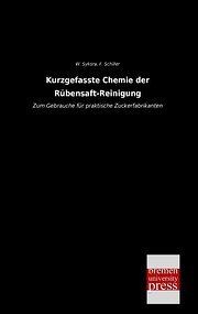 Kurzgefasste Chemie der Rübensaft-Reinigung: Zum Gebrauche für praktische Zuckerfabrikanten