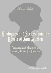 Duologues and Scenes from the Novels of Jane Austen: Arranged and Adapted for Drawing-Room Performance