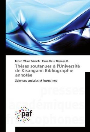 Thèses soutenues à l'Université de Kisangani: Bibliographie annotée: Sciences sociales et humaines