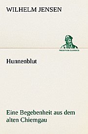 Hunnenblut: Eine Begebenheit aus dem alten Chiemgau (TREDITION CLASSICS)