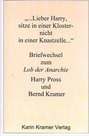 ... Lieber Harry, sitze in einer Kloster-, nicht in einer Knastzelle...: Briefwechsel zum "Lob der Anarchie"