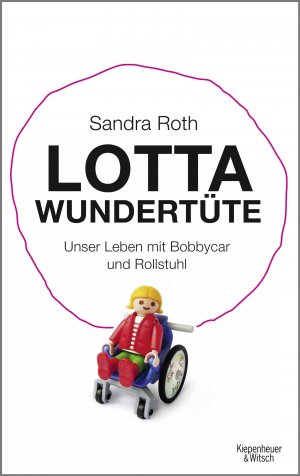 gebrauchtes Buch – Sandra Roth – Lotta Wundertüte: Unser Leben mit Bobbycar und Rollstuhl