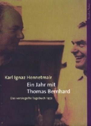 gebrauchtes Buch – Hennetmair, Karl I – Ein Jahr mit Thomas Bernhard: Das versiegelte Tagebuch 1972: Das notariell versiegelte Tagebuch 1972