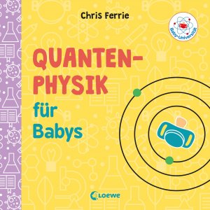 gebrauchtes Buch – Ferrie, Chris und Chris Ferrie – Baby-Universität - Quantenphysik für Babys: Physik kinderleicht erklärt! - Wissen zum Verschenken für kleine und große Forscher