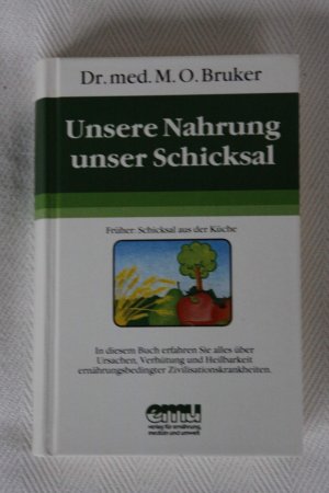 gebrauchtes Buch – Bruker, Max Otto – Unsere Nahrung - unser Schicksal: Alles über Ursachen, Verhütung und Heilbarkeit ernährungsbedingter Zivilisationskrankheiten (Aus der Sprechstunde)