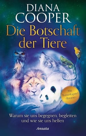 Die Botschaft der Tiere: Warum sie uns begegnen, begleiten und wie sie uns helfen. Mit Bonuskapitel "Bäume"