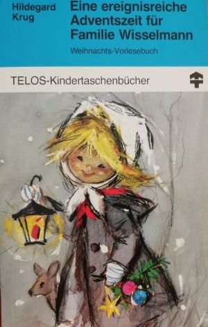 Eine ereignisreiche Adventszeit für Familie Wisselmann 28 Kindergeschichten zum Vorlesen in der Advents und Weihnachstzeit