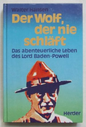 Der Wolf, der nie schläft. Das abenteuerliche Leben des Lord Baden- Powell