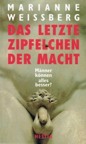 gebrauchtes Buch – Marianne Weissberg – Das letzte Zipfelchen der Macht. Männer können alles besser?