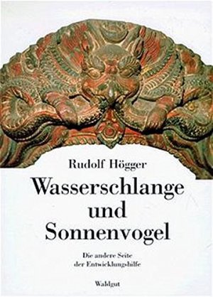 gebrauchtes Buch – Rudolf Högger – Wasserschlange und Sonnenvogel: Die andere Seite der Entwicklungshilfe