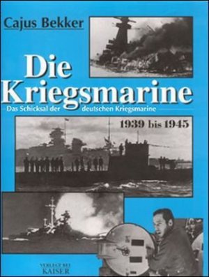 gebrauchtes Buch – Cajus Bekker – Die Kriegsmarine: Das Schicksal der deutschen Kriegsmarine 1939-1945: Das Schicksal der deutschen Kriegsmarine 1939 bis 1945