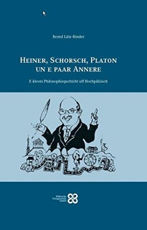 gebrauchtes Buch – Bernd Lütz-Binder – Heiner, Schorsch, Platon un e paar Annere: E kleeni Philosophiegeschicht uff Hochpälzisch