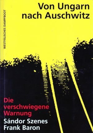 gebrauchtes Buch – Szenes, Sándor und Frank Baron – Von Ungarn nach Auschwitz: Die verschwiegene Warnung