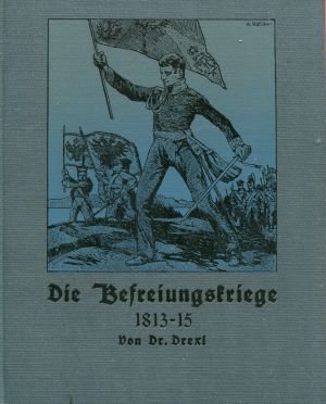 antiquarisches Buch – Dr., Franz Drexl – Die Befreiungskriege 1813 - 1815