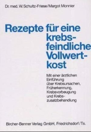 gebrauchtes Buch – Gadal, Gaby und W Schultz-Friese – Rezepte für eine krebsfeindliche Vollwertkost: Mit einer ärztlichen Einführung über Krebsursachen, Krebsfrüherkennung, Krebsvorbeugung und Krebszusatzbehandlung