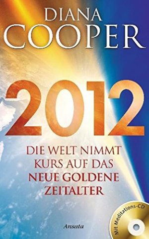 2012: Die Welt nimmt Kurs auf das neue Goldene Zeitalter.