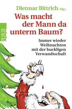 gebrauchtes Buch – Dietmar Bittrich – Was macht der Mann da unterm Baum?: Immer wieder Weihnachten mit der buckligen Verwandtschaft