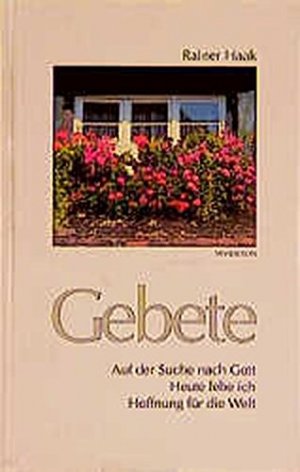 gebrauchtes Buch – Rainer Haak – Gebete: Auf der Suche nach Gott - Heute lebe ich - Hoffnung für die Welt