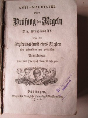 Anti-Machiavel oder Prüfung der Regeln Nic. Machiavells Von der Regierungskunst eines Fürsten. Mit historischen und politischen Anmerkungen. Aus dem Französischen […]