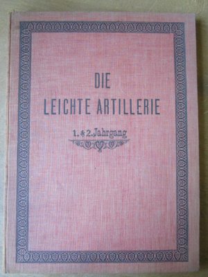 Die leichte Artillerie. Halbmontszeitschrift für die Angehörigen der ehemaligen Deutschen Feldartillerie und verwandter Truppenteile.