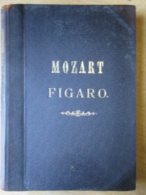 Die Hochzeit des Figaro. Opera buffa in 4 Akten, Klavierauszug revidiert von Gustv F Kogel