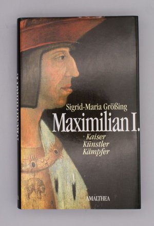 gebrauchtes Buch – Sigrid-Maria Größing – Maximilian I.; Kaiser, Künstler, Kämpfer