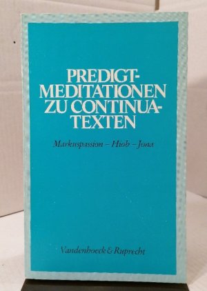 Predigtmeditationen zu Continuatexten: Markuspassion ? Hiob ? Jona. nuatexten Hg. Jörns fr.Prs