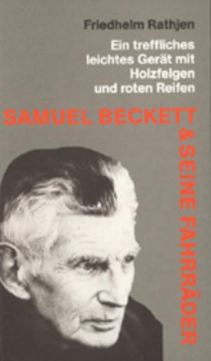 gebrauchtes Buch – Friedhelm Ratjen – Samuel Beckett und seine Fahrräder: Ein treffliches, leichtes Gerät mit Holzfelgen und roten Reifen