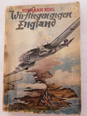 Wir fliegen gegen England - Einsatz der Luftwaffe 1939 / 40.