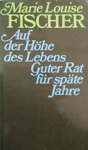 Marie Louise Fischer: Auf Höhe des Lebens / Guter Rat für späte Jahre