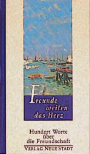 gebrauchtes Buch – Freunde weiten das Herz: Hundert Worte über die Freundschaft