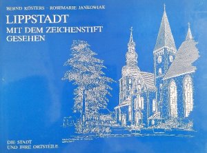 gebrauchtes Buch – Lippstadt mit dem Zeichenstift gesehen. Die Stadt und ihre Ortsteile