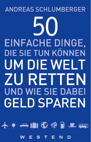 gebrauchtes Buch – Schlumberger Andreas – 50 einfache Dinge, die Sie tun können um die Welt zu retten und wie Sie dabei Geld sparen