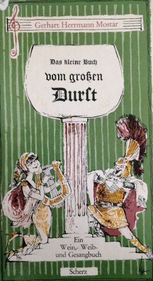 Das kleine Buch vom grossen Durst : [Ein Wein-, Weib- u. Gesangbuch.] Weltgeschehn durchs Glas gesehn 2. Gerhart Herrmann Mostar. Mit vielen Bildern von […]