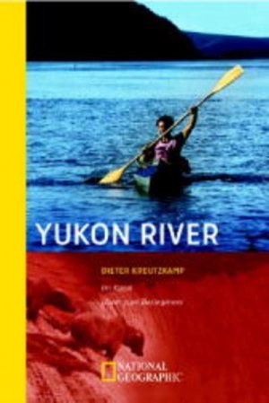 gebrauchtes Buch – Dieter Kreutzkamp – Yukon River: Im Kajak allein zum Beringmeer