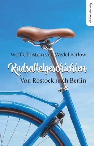 gebrauchtes Buch – Wolf Christian von Wedel – Radsattelgeschichten. Von Rostock nach Berlin // Reisebericht